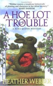 book cover of A Hoe Lot of Trouble (Nina Quinn Mysteries, bk1) by Heather Webber