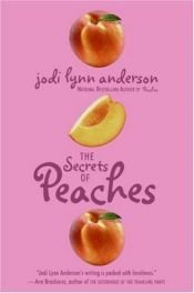 book cover of The Secrets of Peaches by Jodi Lynn Anderson