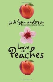 book cover of Love and peaches by Jodi Lynn Anderson