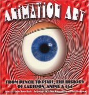 book cover of Animation Art: From Pencil to Pixel, the History of Cartoon, Anime, and CGI by Jerry Beck