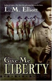 book cover of Give Me Liberty by L. M. Elliott