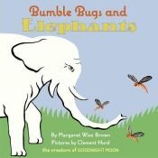 book cover of Bumble Bugs and Elephants: A Big and Little Book by 玛格莉特·怀丝·布朗