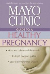 book cover of Mayo Clinic guide to a healthy pregnancy by Mayo Clinic