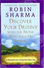 book cover of Discover Your Destiny with the Monk Who Sold His Ferrari : A Blueprint for Living Your Best Life by Robin S. Sharma