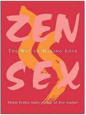 book cover of Zen sex : the way of making love by Philip T. Sudo