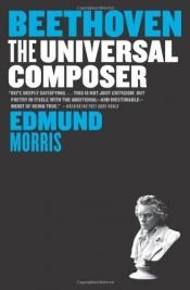 book cover of Beethoven : The Universal Composer by Edmund Morris