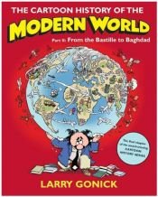 book cover of The Cartoon History of the Modern World: Pt. 2: From the Bastille to Baghdad by Larry Gonick