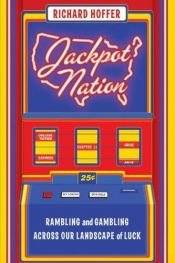 book cover of Jackpot Nation: Rambling and Gambling Across Our Landscape of Luck by Richard Hoffer