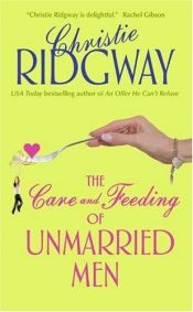 book cover of The Care and Feeding of Unmarried Men (2006) by Christie Ridgway