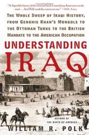 book cover of Understanding Iraq : The Whole Sweep of Iraqi History, from Genghis Khan's Mongols to the Ottoman Turks to the British M by William R. Polk
