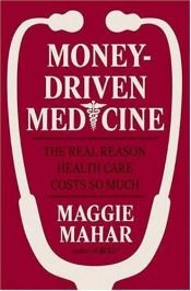book cover of Money-driven medicine : the real reason health care costs so much by Maggie Mahar