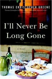 book cover of I'll Never Be Long Gone by Thomas Christopher Greene