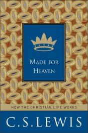 book cover of Made for Heaven: And Why on Earth It Matters by Клайв Стейплз Льюис