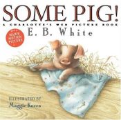 book cover of Some pig! : a Charlotte's web picture book by อี.บี. ไวท์
