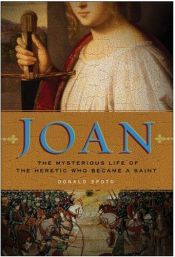 book cover of Joan : The Mysterious Life of the Heretic Who Became a Saint by Donald Spoto
