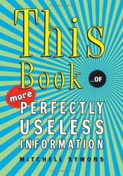 book cover of This Book...of More Perfectly Useless Information by Mitchell Symons