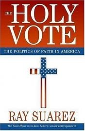 book cover of The Holy Vote: The Politics of Faith in America by Ray Suarez