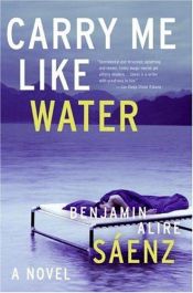 book cover of Carry Me Like Water by Benjamin Alire Sáenz