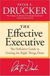 book cover of The Effective Executive: The Definitive Guide to Getting the Right Things Done by Peter Ferdinand Drucker