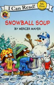 book cover of My First I Can Read: Little Critter- Snowball Soup by Μέρσερ Μάγιερ