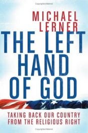 book cover of The Left Hand of God : Taking Back Our Country From the Religious Right by Michael Lerner