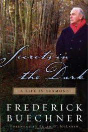 book cover of Secrets in the Dark : A Life in Sermons (Buechner, Frederick) by Frederick Buechner