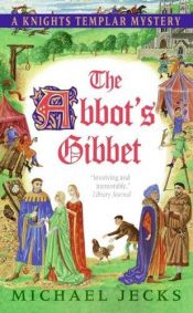 book cover of The Abbot's Gibbet: A Knights Templar Mystery (A Knights Templar Mystery) by Michael Jecks
