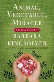book cover of Animal, Vegetable, Miracle: A Year of Food Life by Barbara Kingsolver