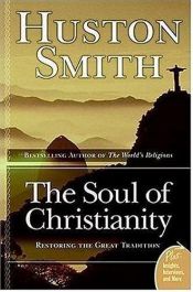 book cover of The Soul of Christianity by Huston Smith