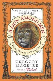 book cover of A Lion Among Men by Gregory Maguire