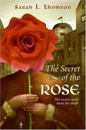 book cover of The Secret of the Rose by Sarah L. Thomson