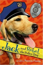 book cover of Jack and Rebel, the Police Dog by Patricia Finney