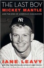 book cover of The Last Boy: Mickey Mantle and the End of America's Childhood by Jane Leavy