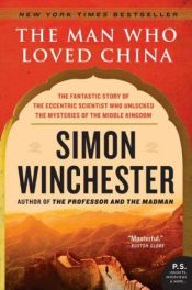 book cover of The man who loved China : the fantasic story of the eccentic scientist who unlocked the myseries of the Middle Kingdom by Simon Winchester