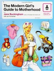 book cover of The Modern Girl's Guide to Motherhood (Mod Moms Survival Kit) by Jane Buckingham