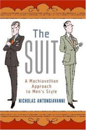 book cover of The Suit: A Machiavellian Approach to Men's Style by Nicholas Antongiavanni