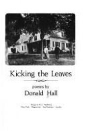 book cover of Kicking the leaves : a poem in seven parts by Donald Hall