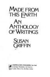 book cover of Made from This Earth: An Anthology of Writings by Susan Griffin