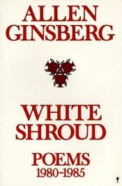book cover of White Shroud: Poems 1980-1985 by آلن گینزبرگ