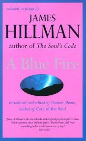 book cover of A Blue Fire:Selected Writings by James Hillman by James Hillman