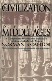 book cover of The civilization of the Middle Ages: a completely revised and expanded edition of Medieval history, the life and death o by Norman Cantor