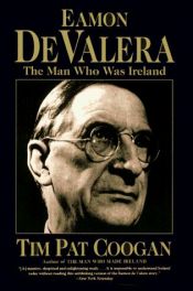 book cover of Eamon de Valera: The man who was Ireland by Tim Pat Coogan