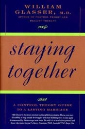 book cover of Staying Together: The Control Theory Guide to a Lasting Marriage by William Glasser