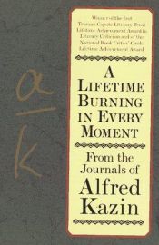 book cover of A Lifetime Burning in Every Moment by Alfred Kazin