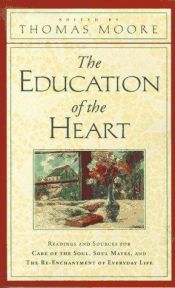 book cover of The Education of the Heart: Readings and Sources for Care of the Soul and The Re-Enchantment of Everyday Life by Thomas Moore