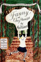 book cover of Fanny at Chez Panisse: A Child's Restaurant Adventures with 46 Recipes by Alice Waters