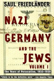 book cover of Nazi Germany and the Jews ; Volume I : The years of eprsecution, 1933-1939 by Saul Friedländer