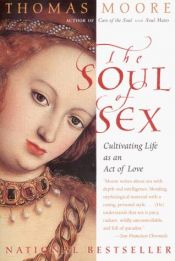 book cover of The Soul of Sex: Cultivating Life As an Act of Love by Thomas Moore