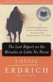 book cover of The Last Report on the Miracles at Little No Horse : A Novel First Edition by Louise Erdrich