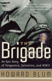 book cover of The Brigade : An Epic Story of Vengeance, Salvation, and World War II by Howard Blum